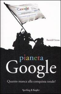 Pianeta Google. Quanto manca alla conquista totale? - Randall Stross - Libro Sperling & Kupfer 2009, Economia & management | Libraccio.it