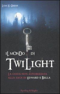 Il mondo di Twilight - Lois H. Gresh - Libro Sperling & Kupfer 2008 | Libraccio.it
