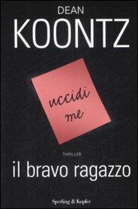 Il bravo ragazzo - Dean R. Koontz - Libro Sperling & Kupfer 2009, Narrativa | Libraccio.it