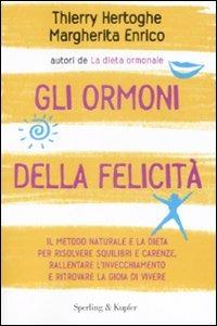 Gli ormoni della felicità - Thierry Hertoghe, Margherita Enrico - Libro Sperling & Kupfer 2009, Equilibri | Libraccio.it