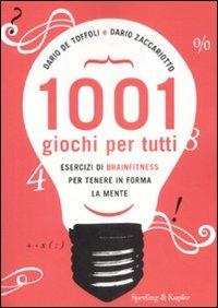 Milleuno giochi per tutti. Esercizi di brainfitness per tenere in forma la mente - Dario De Toffoli, Dario Zaccariotto - Libro Sperling & Kupfer 2009 | Libraccio.it