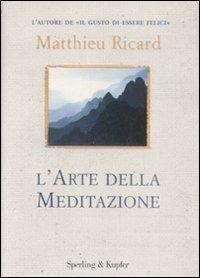 L' arte della meditazione - Matthieu Ricard - Libro Sperling & Kupfer 2009, Saggi | Libraccio.it