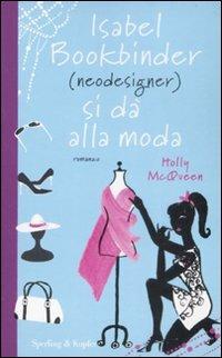 Isabel Bookbinder (neodesigner) si dà alla moda - Holly McQueen - Libro Sperling & Kupfer 2009, Pandora | Libraccio.it