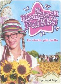 La storia più bella. Il mondo di Patty  - Libro Sperling & Kupfer 2009, Narrativa | Libraccio.it