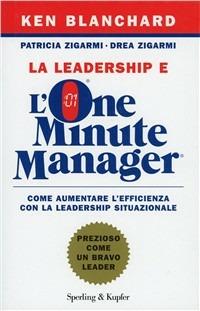 La leadership e l'one minute manager - Kenneth Blanchard, Patricia Zigarmi, Drea Zigarmi - Libro Sperling & Kupfer 2009, Varia. Economia | Libraccio.it