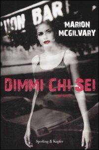 Dimmi chi sei - Marion McGilvary - Libro Sperling & Kupfer 2009, Narrativa | Libraccio.it