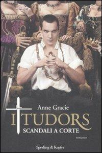 I Tudors. Scandali a corte - Anne Gracie - Libro Sperling & Kupfer 2009, Narrativa | Libraccio.it
