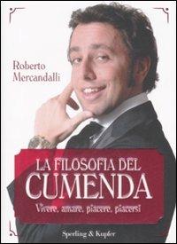 La filosofia del Cumenda. Vivere, amare, piacere, piacersi - Roberto Mercandalli - Libro Sperling & Kupfer 2009, Varia | Libraccio.it