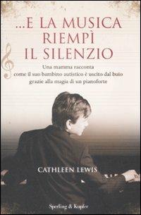 ... E la musica riempì il silenzio - Cathleen Lewis - Libro Sperling & Kupfer 2009, Saggi | Libraccio.it