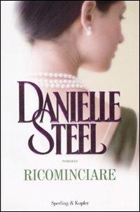 Ricominciare - Danielle Steel - Libro Sperling & Kupfer 2009, Pandora | Libraccio.it