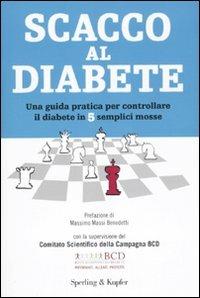 Scacco al diabete. Una guida pratica per controllare il diabete in 5 semplici mosse - Massimo Massi Benedetti - Libro Sperling & Kupfer 2010, I grilli | Libraccio.it