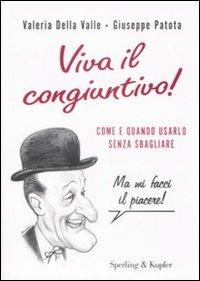 Viva il congiuntivo! Come e quando usarlo senza sbagliare - Valeria Della Valle, Giuseppe Patota - Libro Sperling & Kupfer 2009, Varia | Libraccio.it