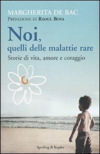 Noi, quelli delle malattie rare. Storie di vita, amore e coraggio - Margherita De Bac - Libro Sperling & Kupfer 2010, I grilli | Libraccio.it