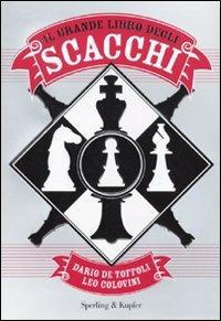Il grande libro degli scacchi - Dario De Toffoli, Leo Colovini - Libro Sperling & Kupfer 2009, Varia | Libraccio.it