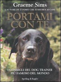 Portami con te. I consigli del dog trainer più famoso del mondo - Graeme Sims - Libro Sperling & Kupfer 2009 | Libraccio.it
