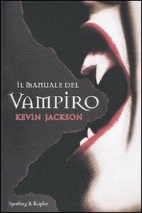 Il manuale del vampiro - Kevin Jackson - Libro Sperling & Kupfer 2009, Varia | Libraccio.it