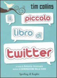 Il piccolo libro di Twitter - Tim Collins - Libro Sperling & Kupfer 2009, Varia | Libraccio.it