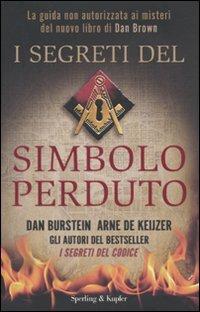 I segreti del Simbolo perduto - Dan Burstein, Arne J. De Keijzer - Libro Sperling & Kupfer 2010, Saggi | Libraccio.it