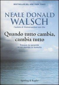 Quando tutto cambia, cambia tutto - Neale Donald Walsch - Libro Sperling & Kupfer 2010, Saggi | Libraccio.it