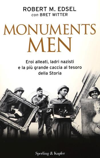 Monuments men. Eroi alleati, ladri nazisti e la più grande caccia al tesoro della storia - Robert M. Edsel, Bret Witter - Libro Sperling & Kupfer 2013, Saggi | Libraccio.it