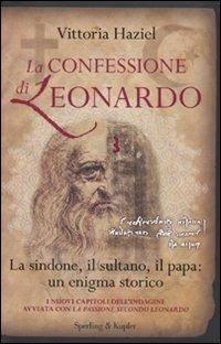 La confessione di Leonardo. La Sindone, il sultano, il papa: un enigma storico - Vittoria Haziel - Libro Sperling & Kupfer 2010, Saggi | Libraccio.it