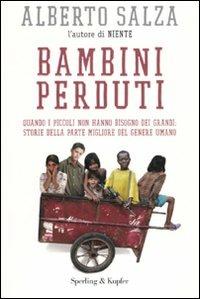 Bambini perduti. Quando i piccoli non hanno bisogno dei grandi: storie della parte migliore del genere umano - Alberto Salza - Libro Sperling & Kupfer 2010, Saggi | Libraccio.it