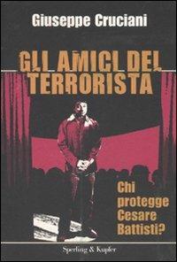 Gli amici del terrorista. Chi protegge Cesare Battisti? - Giuseppe Cruciani - Libro Sperling & Kupfer 2010, Le radici del presente | Libraccio.it