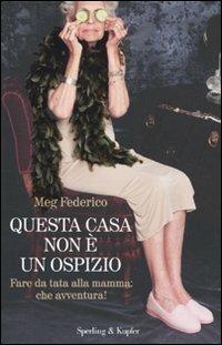 Questa casa non è un ospizio. Fare da tata alla mamma: che avventura! - Meg Federico - Libro Sperling & Kupfer 2010, Pandora | Libraccio.it