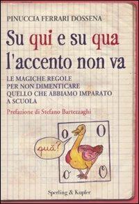 Su qui e su qua l'accento non va. Le magiche regole per non dimenticare quello che abbiamo imparato a scuola - Pinuccia Ferrari - Libro Sperling & Kupfer 2010, Varia | Libraccio.it