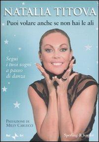 Puoi volare anche se non hai le ali - Natalia Titova, Patrizia Barsotti - Libro Sperling & Kupfer 2010, Varia | Libraccio.it