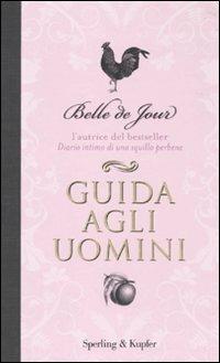 Guida agli uomini - Belle de Jour - Libro Sperling & Kupfer 2010, Varia | Libraccio.it