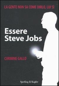 Essere Steve Jobs - Carmine Gallo - Libro Sperling & Kupfer 2010, Varia. Economia | Libraccio.it