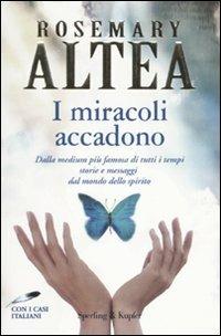 I miracoli accadono. Dalla medium più famosa di tutti i tempi storie e messaggi dal mondo dello spirito - Rosemary Altea - Libro Sperling & Kupfer 2010, Varia | Libraccio.it