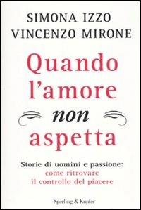 Quando l'amore non aspetta - Simona Izzo, Vincenzo Mirone - Libro Sperling & Kupfer 2010, I grilli | Libraccio.it
