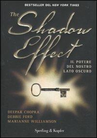 The shadow effect. Il potere del nostro lato oscuro - Deepak Chopra, Debbie Ford, Marianne Williamson - Libro Sperling & Kupfer 2010, Varia | Libraccio.it