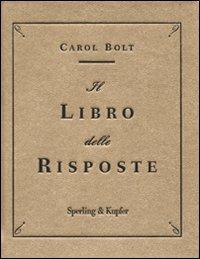 Il libro delle risposte - Carol Bolt - Libro Sperling & Kupfer 2010 | Libraccio.it