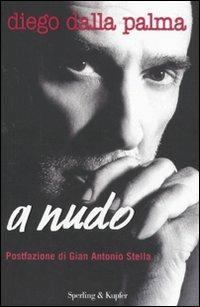 A nudo - Diego Dalla Palma - Libro Sperling & Kupfer 2010 | Libraccio.it