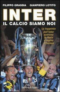 Inter. Il calcio siamo noi - Filippo Grassia, Gianpiero Lotito - Libro Sperling & Kupfer 2010, Varia | Libraccio.it