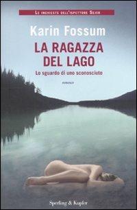 La ragazza del lago. Lo sguardo di uno sconosciuto - Karin Fossum - Libro Sperling & Kupfer 2011, Pandora | Libraccio.it