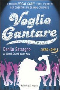 Voglio cantare. Il metodo Vocal Care: tutti i segreti per diventare un grande cantante. Con DVD - Danila Satragno - Libro Sperling & Kupfer 2011 | Libraccio.it