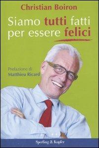 Siamo tutti fatti per essere felici - Christian Boiron - Libro Sperling & Kupfer 2011 | Libraccio.it