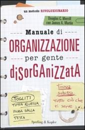 Manuale di organizzazione per gente disorganizzata