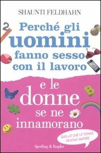 Perché gli uomini fanno sesso con il lavoro e le donne se ne innamorano - Shaunti Feldhahn - Libro Sperling & Kupfer 2011, I grilli | Libraccio.it