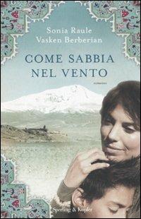 Come sabbia nel vento - Sonia Raule, Vasken Berberian - Libro Sperling & Kupfer 2011, Pandora | Libraccio.it