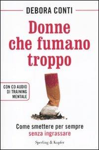 Donne che fumano troppo. Come smettere per sempre senza ingrassare. Con CD Audio - Debora Conti - Libro Sperling & Kupfer 2011, I grilli | Libraccio.it
