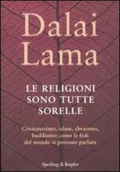 Le religioni sono tutte sorelle. Cristianesimo, islam, ebraismo, buddismo: come le fedi del mondo si possono parlare