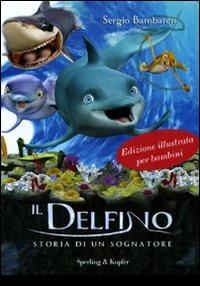 Il delfino. Storia di un sognatore. Ediz. illustrata - Sergio Bambarén - Libro Sperling & Kupfer 2010 | Libraccio.it