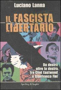 Il fascista libertario - Luciano Lanna - Libro Sperling & Kupfer 2011, Le radici del presente | Libraccio.it