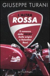 L' altra rossa. Il romanzo della Ducati. Dalle origini a Valentino Rossi - Giuseppe Turani - Libro Sperling & Kupfer 2011, Saggi | Libraccio.it