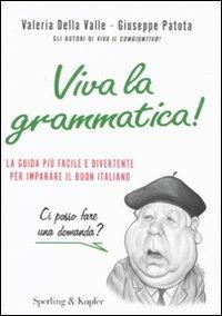 Viva la grammatica! La guida più facile e divertente per imparare il buon italiano - Valeria Della Valle, Giuseppe Patota - Libro Sperling & Kupfer 2011 | Libraccio.it